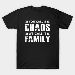 Family - You call it chaos we call it family T-Shirt